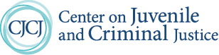 Center on Juvenile and Criminal Justice Center on Juvenile and Criminal Justice