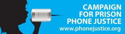 Campaign for Prison Phone Justice Campaign for Prison Phone Justice