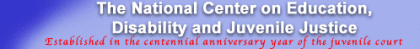 The National Center on Education, Disability and Juvenile Justice The National Center on Education, Disability and Juvenile Justice